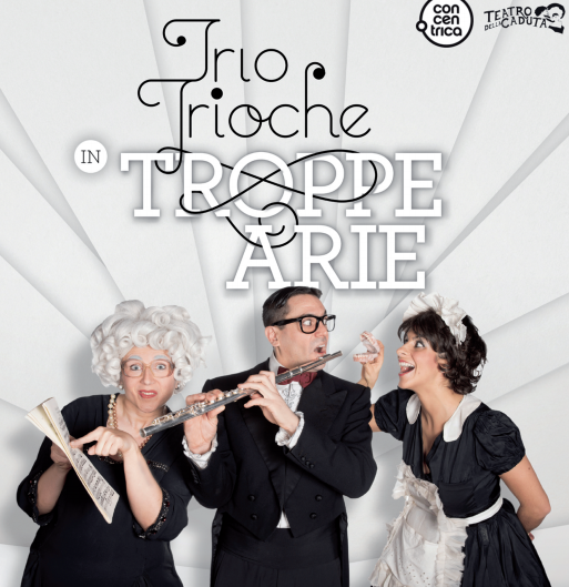 “Troppe arie” la musica lirica come non l’avete mai sentita al teatro