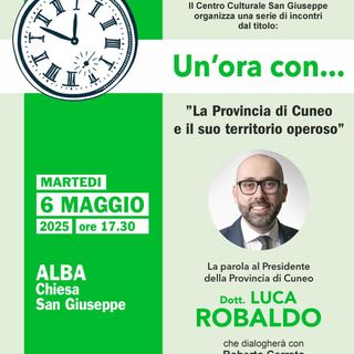 Alba ospita Luca Robaldo: “Un’ora con” il Presidente della Provincia di Cuneo il 6 maggio 2025