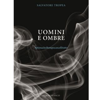 "Uomini e ombre" di Salvatore Tropea