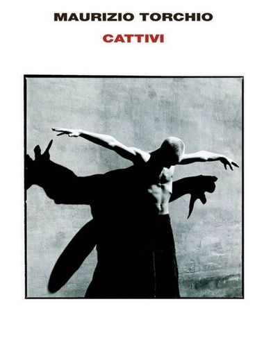 Cattivi, il libro di Maurizio Torchio