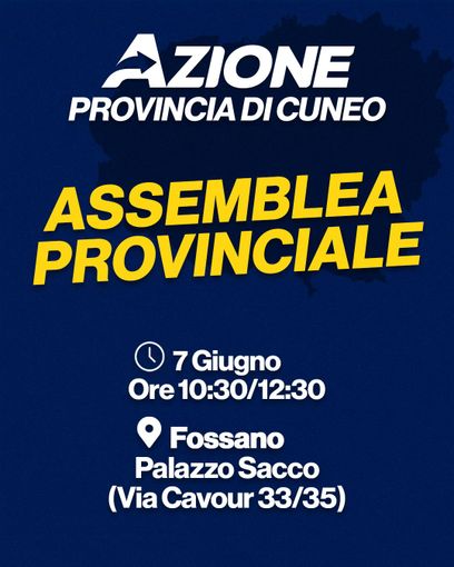 Azione Cuneo convoca l'assemblea provinciale a Fossano per il 7 giugno Azione Cuneo convoca l'assemblea provinciale a Fossano per il 7 giugno