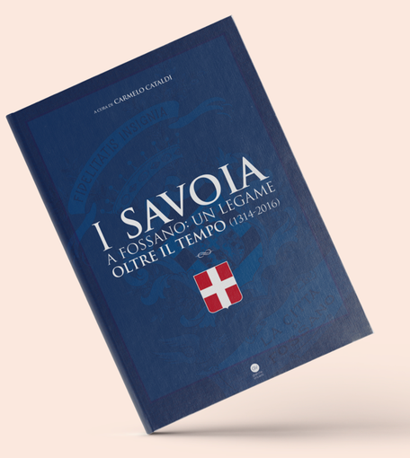 &quot;I Savoia a Fossano&quot;: presentati gli atti del Convegno del 13 novembre scorso
