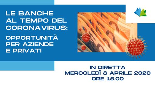 Le Banche al tempo del Coronavirus: diretta Video oggi alle 15 per capire le opportunità per aziende e privati. Possibilità di domande in diretta!