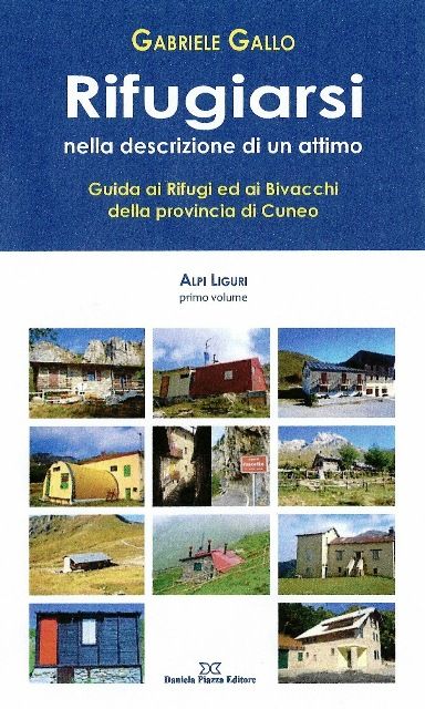 “Rifugiarsi nella descrizione di un attimo”: nuova guida su rifugi e bivacchi alpini della provincia di Cuneo