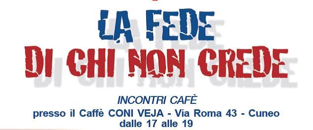 Cuneo, incontri culturali con dibattito sul tema “La fede di chi non crede” Cuneo, incontri culturali con dibattito sul tema “La fede di chi non crede”
