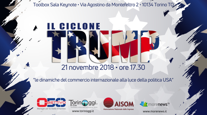 “Il Ciclone Trump": le dinamiche del commercio internazionale alla luce della politica USA. Convegno a Torino il 21 novembre, prenota il tuo posto “Il Ciclone Trump": le dinamiche del commercio internazionale alla luce della politica USA. Convegno a Torino il 21 novembre, prenota il tuo posto