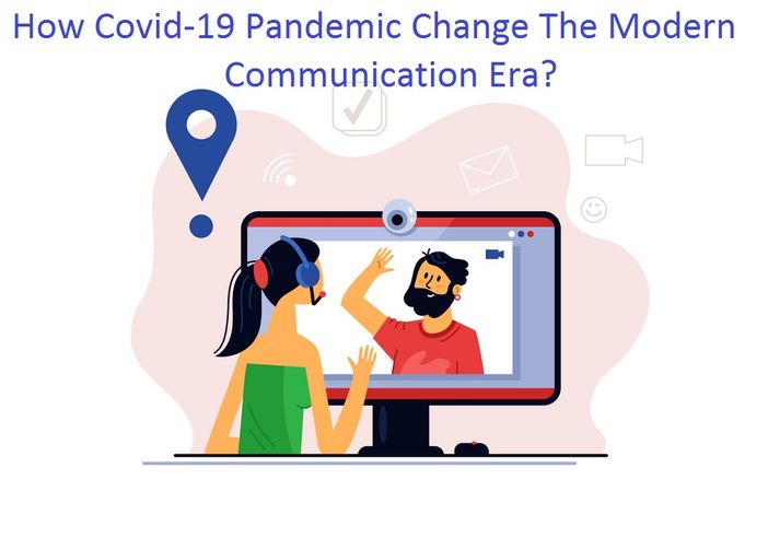 How Covid-19 Pandemic Change The Modern Communication Era?