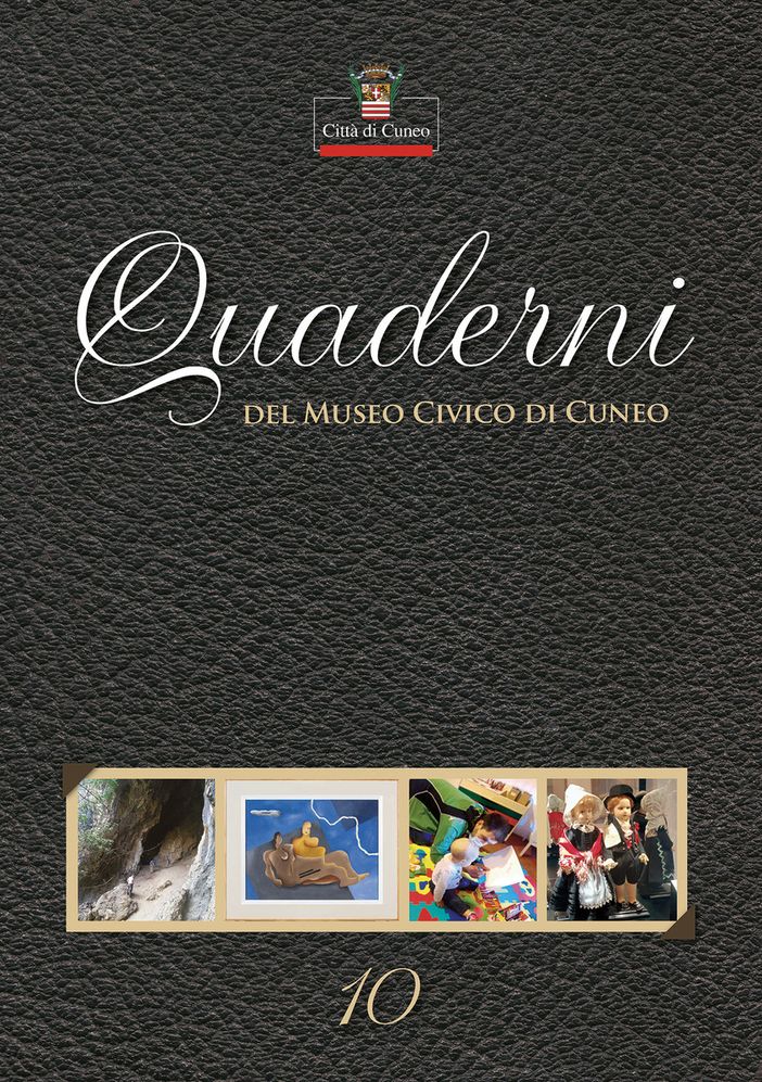 Cuneo: pubblicato il decimo numero dei 'Quaderni del Museo Civico' Cuneo: pubblicato il decimo numero dei 'Quaderni del Museo Civico'