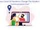 How Covid-19 Pandemic Change The Modern Communication Era? How Covid-19 Pandemic Change The Modern Communication Era?