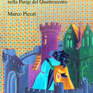 La copertina di &quot;Christine e Thomas, un amore italiano nella Parigi del Quattrocento&quot; nuovo libro di Marco Piccat