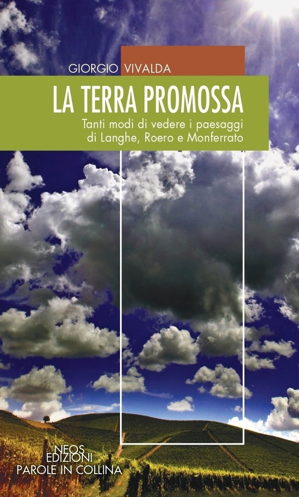 “La Terra Promossa” a Alba: martedì 29 settembre la presentazione del libro sui paesaggi di Langhe, Roero e Monferrato “La Terra Promossa” a Alba: martedì 29 settembre la presentazione del libro sui paesaggi di Langhe, Roero e Monferrato