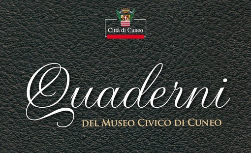 Pubblicato il sesto numero dei “Quaderni del Museo Civico di Cuneo”