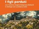 La copertina del libro "I figli Perduti" La copertina del libro "I figli Perduti"
