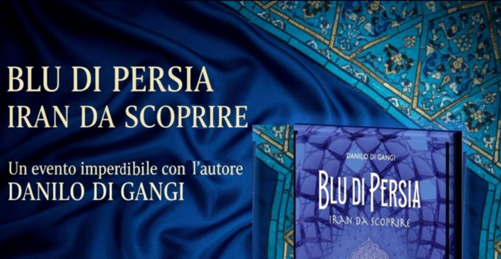 “Blu di Persia. Iran da scoprire”, l'ultimo libro di Danilo Di Gangi