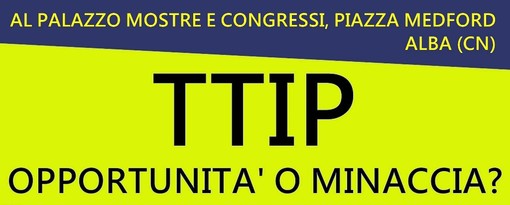 Alba, serata informativa sul TTIP con esperti e politici