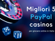 Ecco la lista dei migliori 5 PayPal casinos per giocare online in Italia