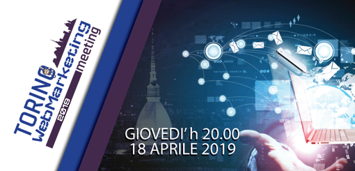 Il 18 aprile al Torino Web Marketing Meeting:  una serata ricca di novità