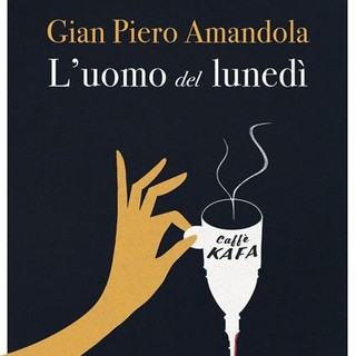 Il libro &quot;l'uomo del lunedì&quot; di Gian Piero Amandola