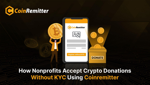Come le organizzazioni non profit accettano donazioni in criptovalute senza KYC utilizzando Coinremitter Come le organizzazioni non profit accettano donazioni in criptovalute senza KYC utilizzando Coinremitter