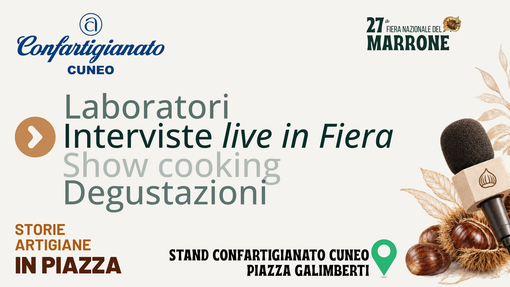 Confartigianato Cuneo alla Fiera del Marrone: un viaggio alla scoperta delle eccellenze del territorio tra interviste, workshop e showcooking Confartigianato Cuneo alla Fiera del Marrone: un viaggio alla scoperta delle eccellenze del territorio tra interviste, workshop e showcooking