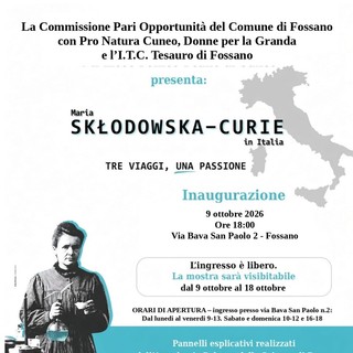 Fossano: venerdì 9 ottobre sarà inaugurata la mostra sulla grande scienziata Maria Skłodowska-Curie Fossano: venerdì 9 ottobre sarà inaugurata la mostra sulla grande scienziata Maria Skłodowska-Curie