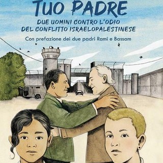 &quot;Mio padre, tuo padre. Due uomini contro l'odio del conflitto israelo-palestinese&quot;: a Mondovì la presentazione del libro di Carola Benedetto e Luciana Ciliento
